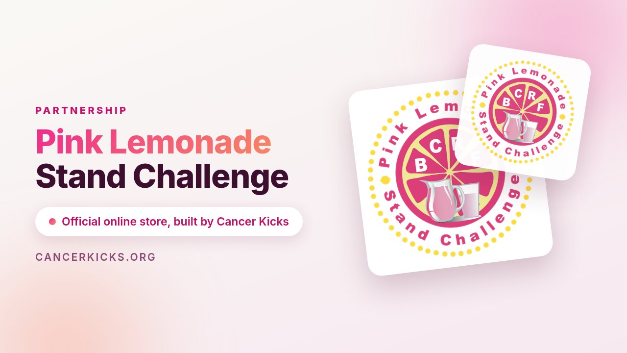 Cancer Kicks designed and built the official online store for the Pink Lemonade Stand Challenge, so 100% of every purchase goes straight to breast cancer research.